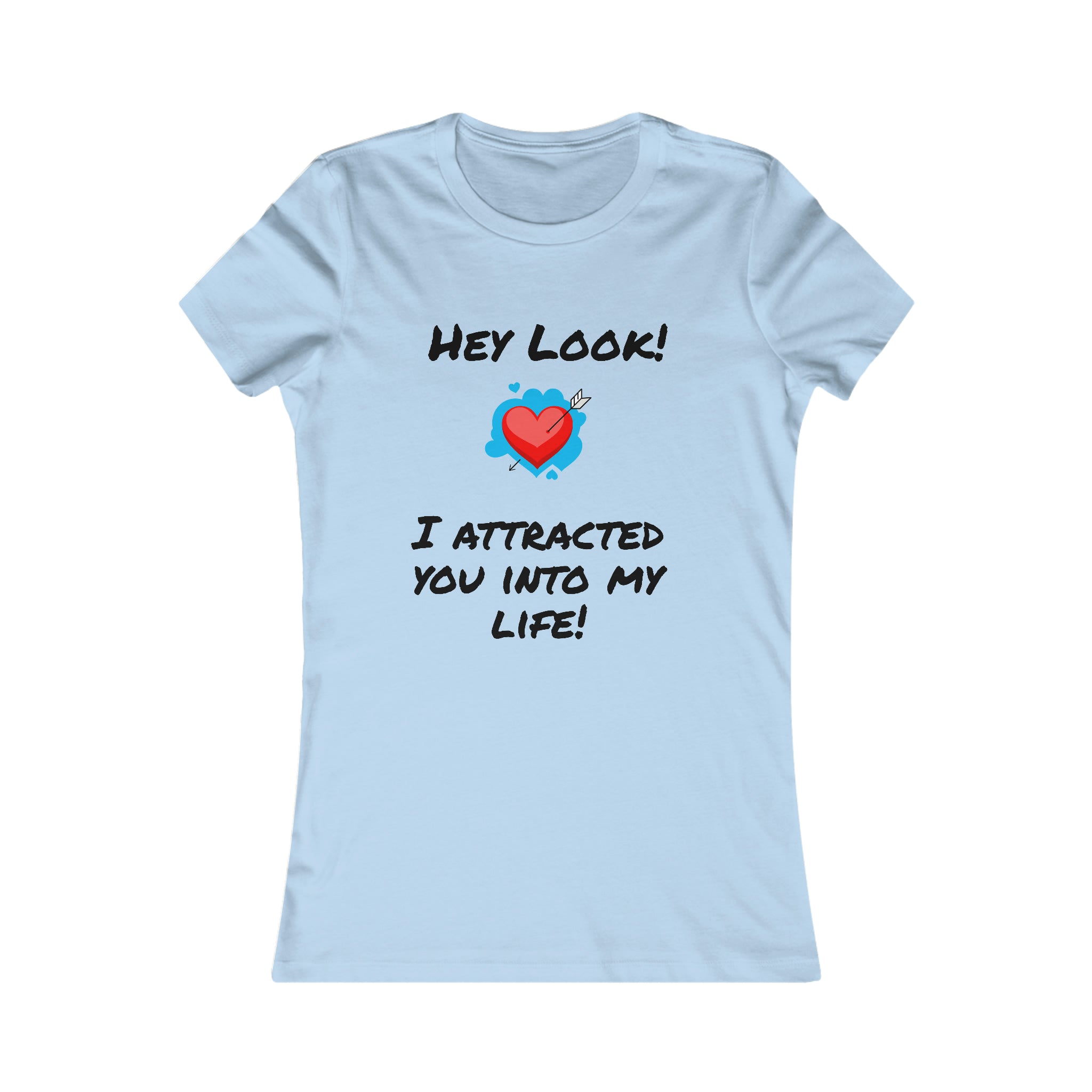 I Attracted You Into My Life - Women's T-shirt