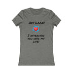 I Attracted You Into My Life - Women's T-shirt