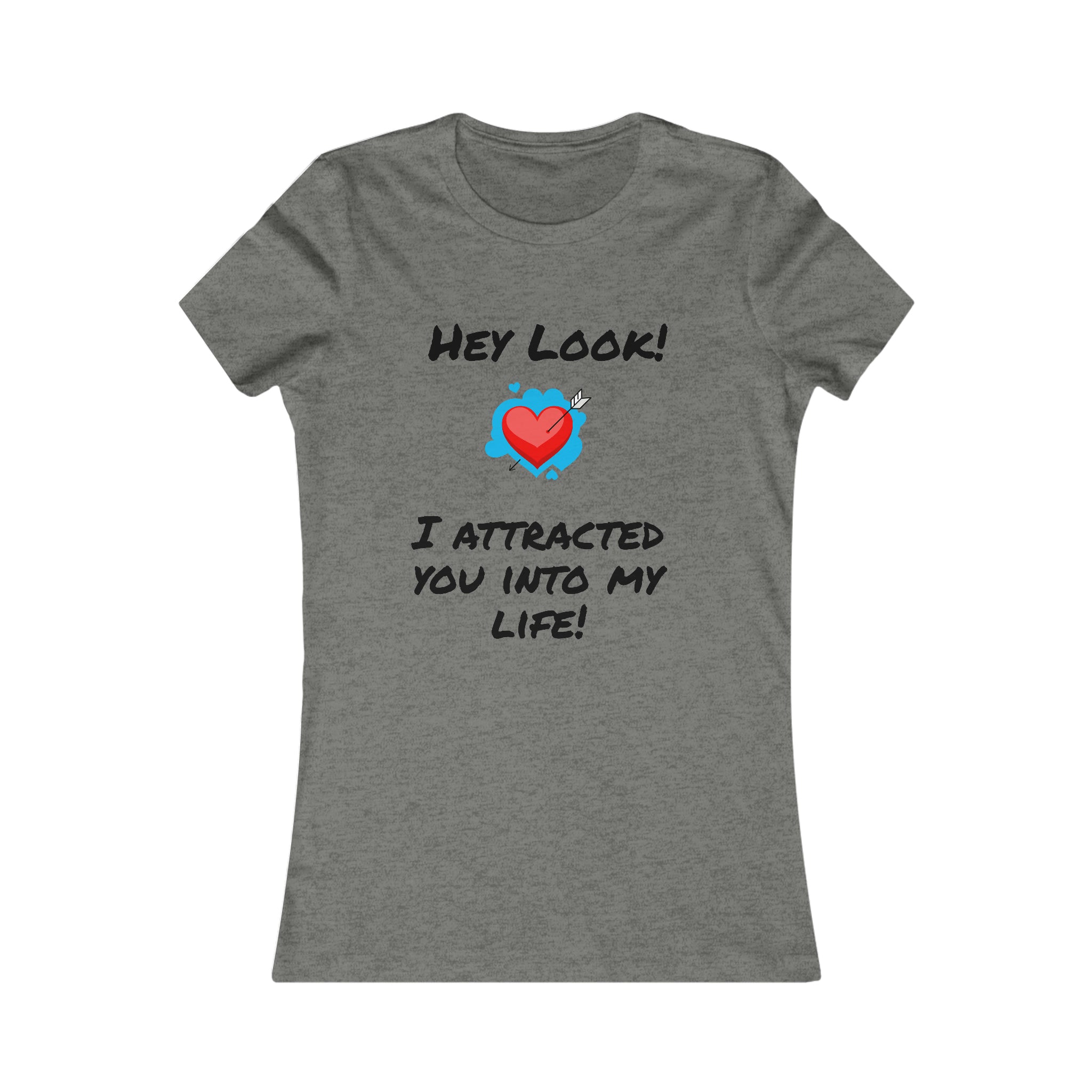 I Attracted You Into My Life - Women's T-shirt