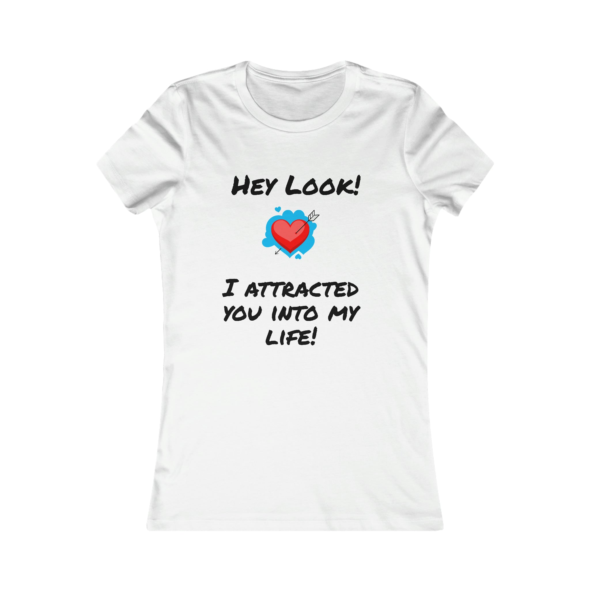 I Attracted You Into My Life - Women's T-shirt