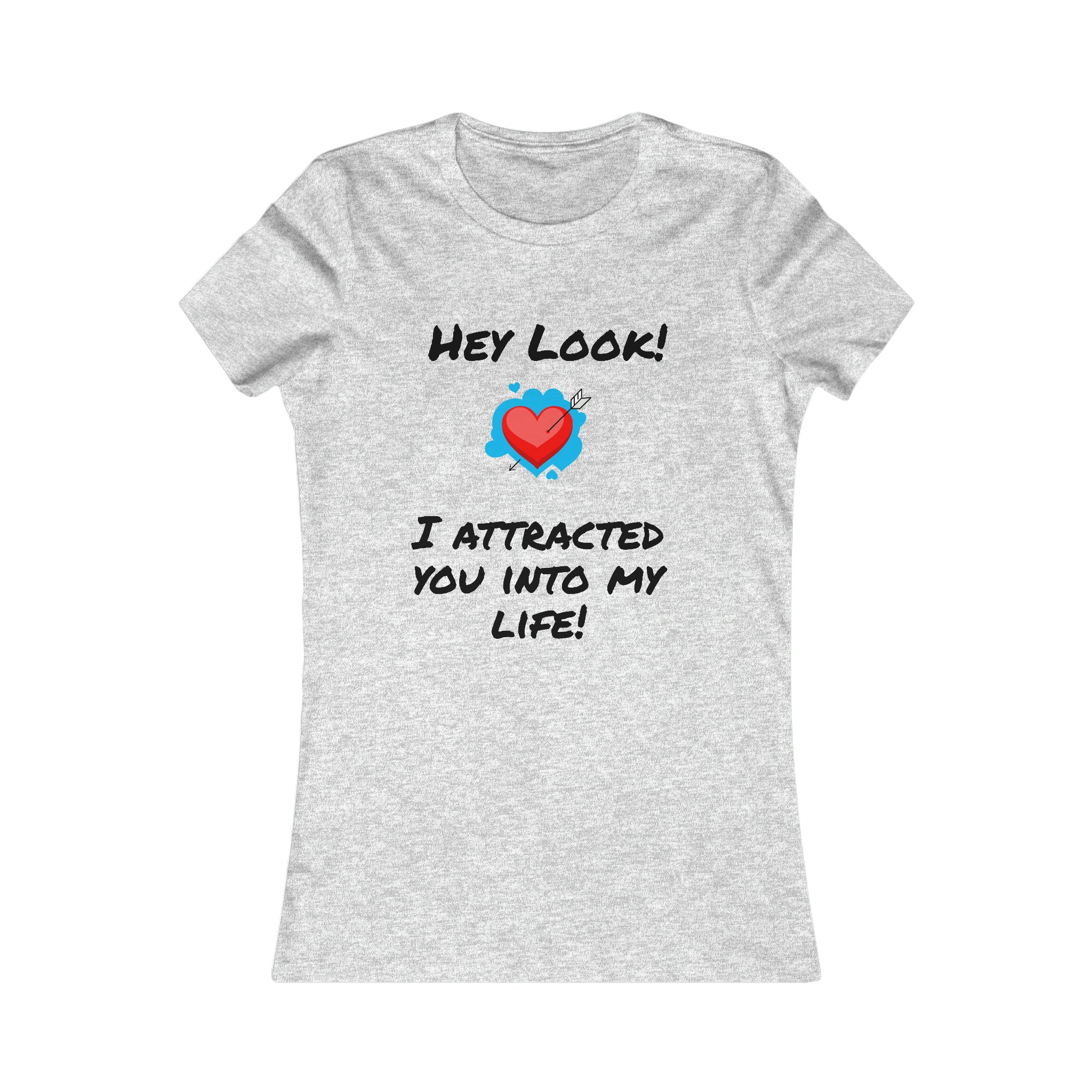 I Attracted You Into My Life - Women's T-shirt